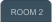 ROOM 2